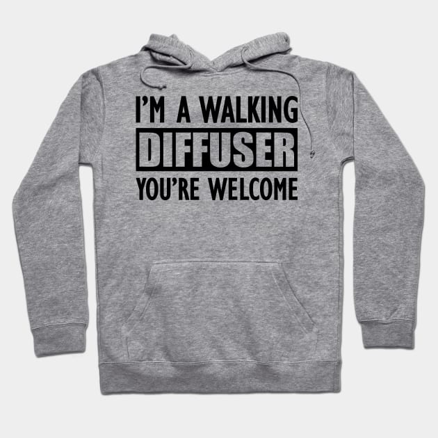 Essential Oil - I'm a walking diffuser You're welcome Hoodie by KC Happy Shop